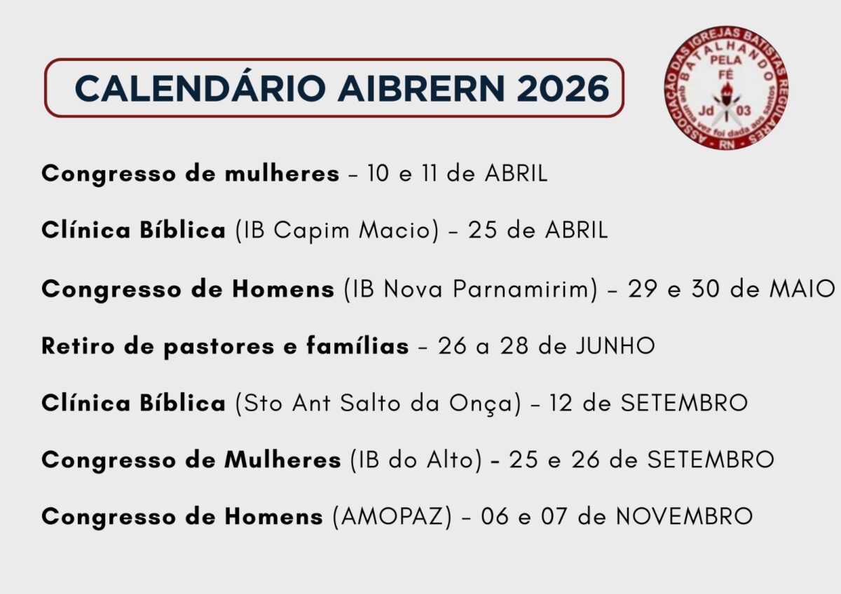 📅 Agenda Anual da AIBERN – 2026

Com alegria, compartilhamos o calendário oficial de eventos da Associação das Igrejas Batistas Regulares do Rio Grande do Norte para o ano de 2026.

Ao longo do ano teremos congressos, clínicas bíblicas e o retiro de pastores e famílias, oportunidades preciosas para comunhão, edificação espiritual, aprendizado e fortalecimento das nossas igrejas.

🗓️ Reserve essas datas em sua agenda e participe conosco. Que o Senhor continue abençoando nossa associação, fortalecendo cada igreja e usando cada encontro para a glória do Seu nome.

"Tudo quanto fizerdes, fazei-o para a glória de Deus." (1 Coríntios 10:31)

#AIBERN #BatistasRegulares #Calendário2026 #Comunhão #Igreja #Congresso #ClínicaBíblica #RetiroPastoral #ServindoAoSenhor